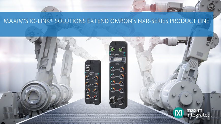 Maxim Integrated permet à OMRON d'étendre sa gamme de produits IO-Link série NXR avec des hubs E/S pour Industrie 4.0